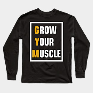 Grow your muscle Gym t shirt. Long Sleeve T-Shirt